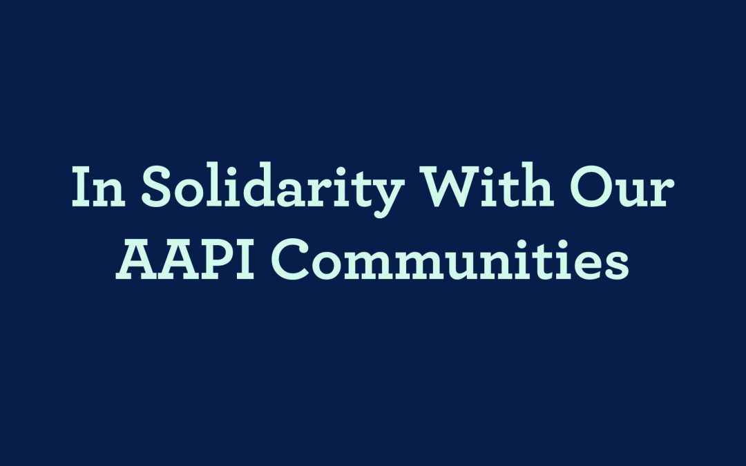 Standing in Solidarity with our AAPI Communities